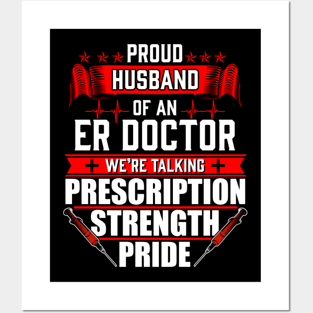 Proud Husband of an Emergency Room ER Doctor Wall Art by Contentarama